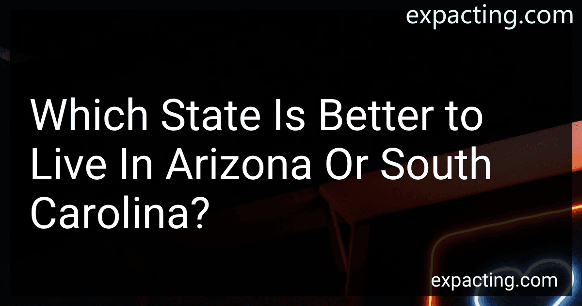 Which State Is Better to Live In Arizona Or South Carolina? preview