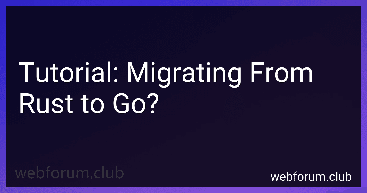 Tutorial: Migrating From Rust to Go? preview