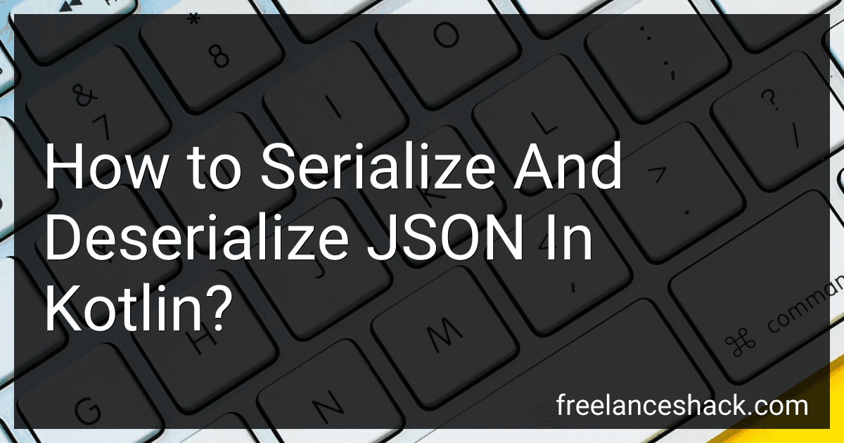 How to Serialize And Deserialize JSON In Kotlin? preview