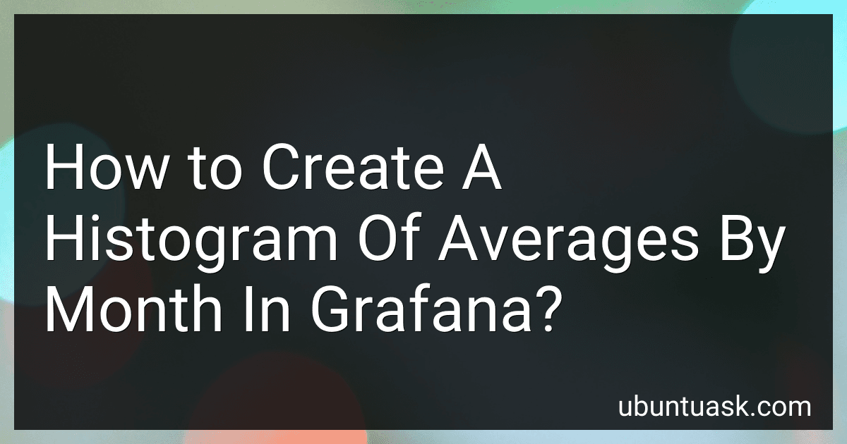 How to Create A Histogram Of Averages By Month In Grafana? image