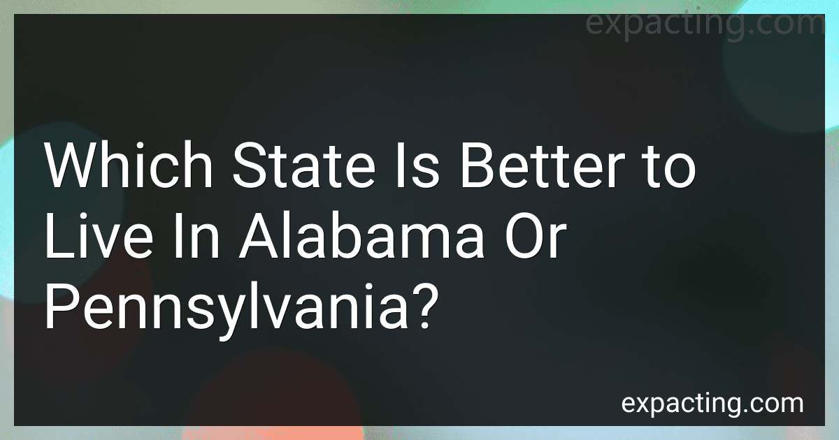 Which State Is Better to Live In Alabama Or Pennsylvania? preview