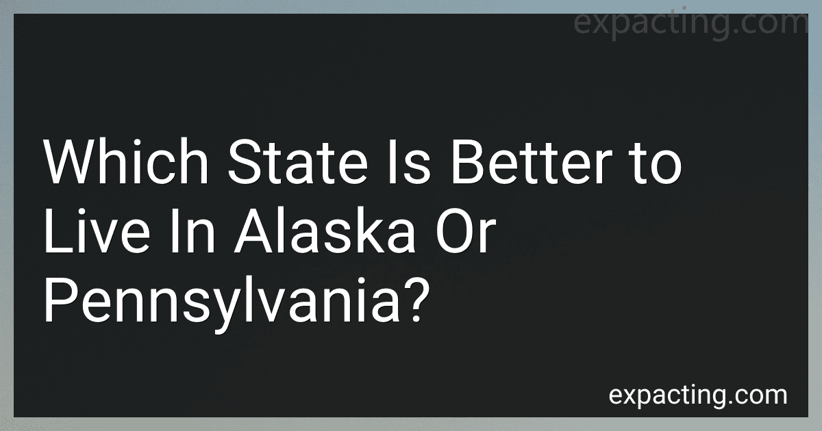 Which State Is Better to Live In Alaska Or Pennsylvania? preview