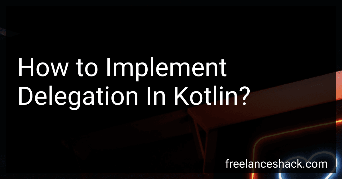 How to Implement Delegation In Kotlin? image