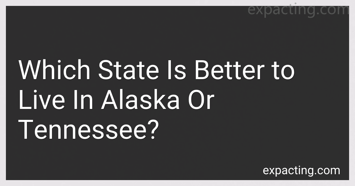 Which State Is Better to Live In Alaska Or Tennessee? preview