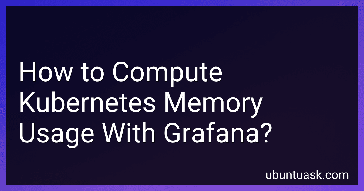 How to Compute Kubernetes Memory Usage With Grafana? image