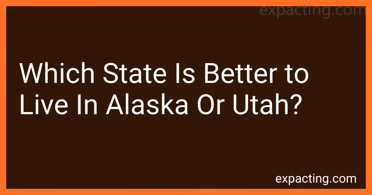 Which State Is Better to Live In Alaska Or Utah? image