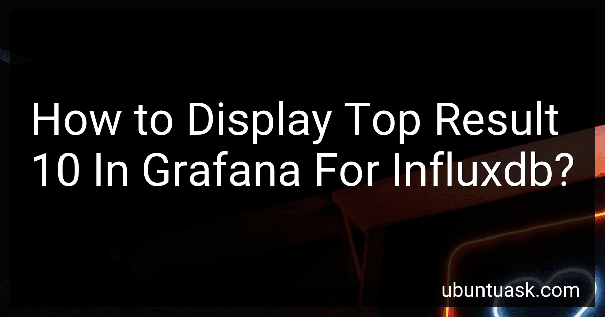 How to Display Top Result 10 In Grafana For Influxdb? image