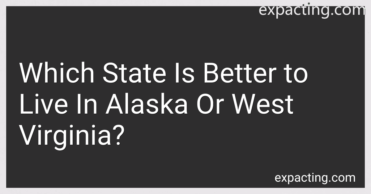 Which State Is Better to Live In Alaska Or West Virginia? preview