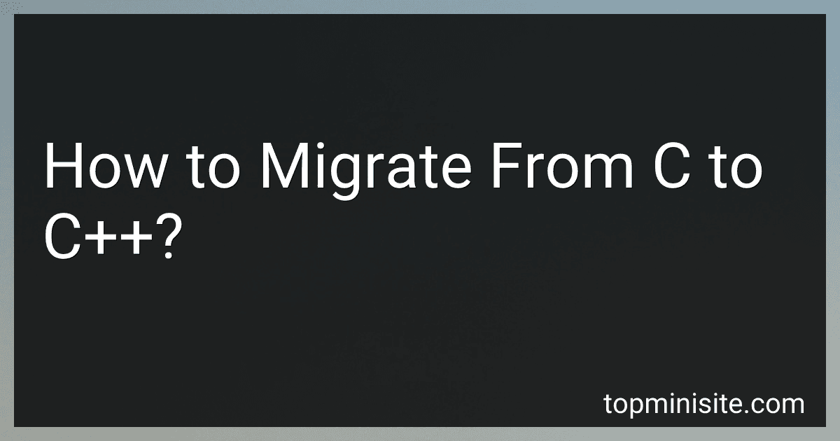 How to Migrate From C to C++? image