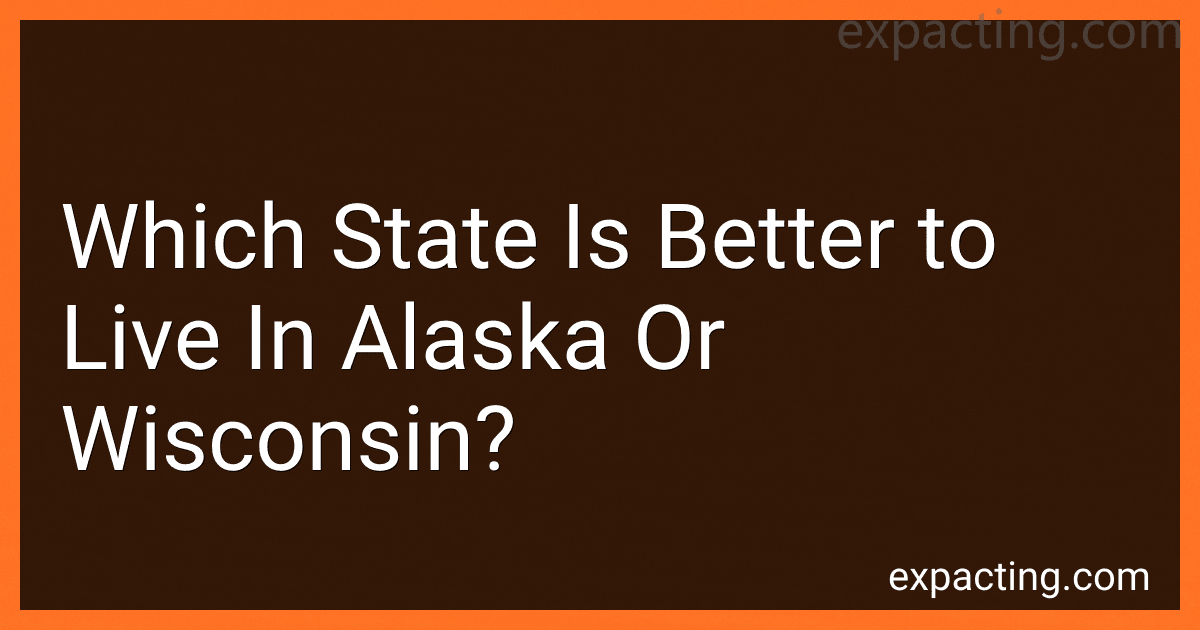 Which State Is Better to Live In Alaska Or Wisconsin? preview