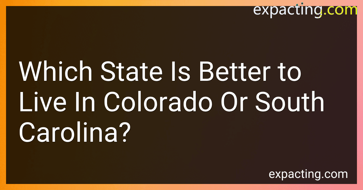 Which State Is Better to Live In Colorado Or South Carolina? preview