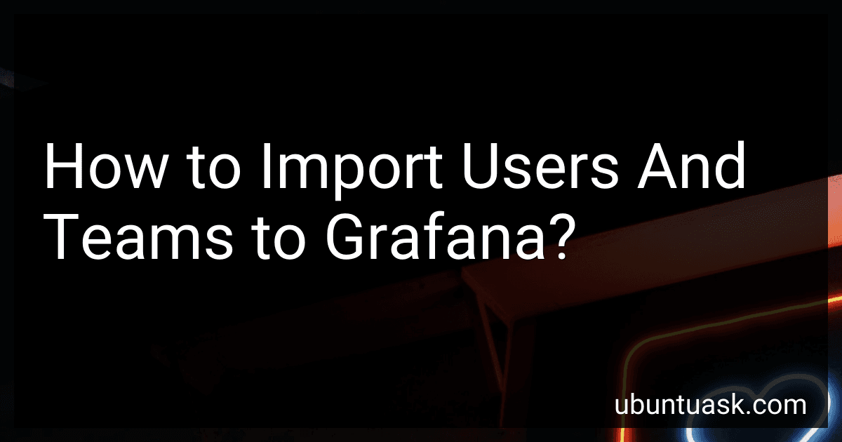 How to Import Users And Teams to Grafana? image
