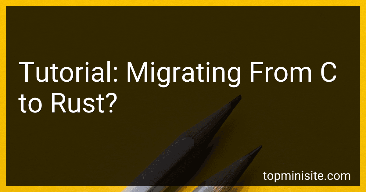 Tutorial: Migrating From C to Rust? image