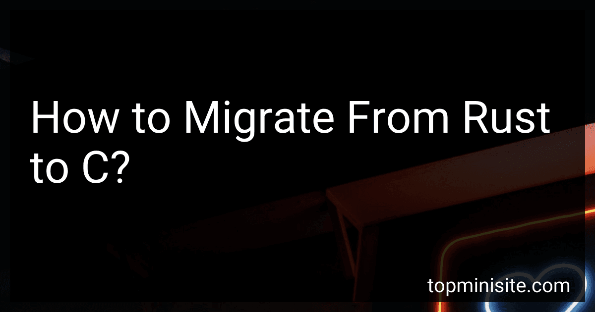 How to Migrate From Rust to C? image