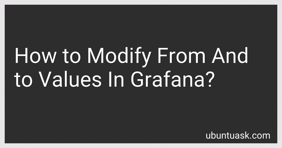 How to Modify From And to Values In Grafana? image