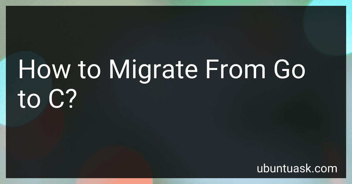 How to Migrate From Go to C? image