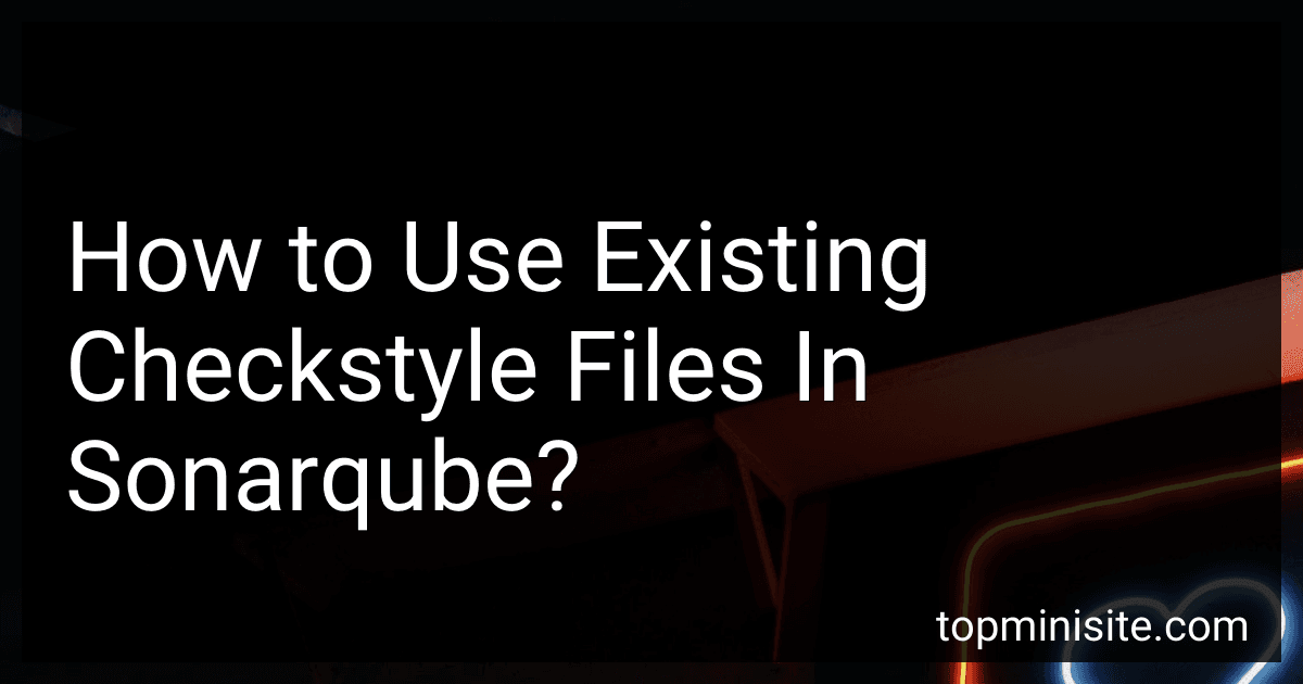 How to Use Existing Checkstyle Files In Sonarqube? image