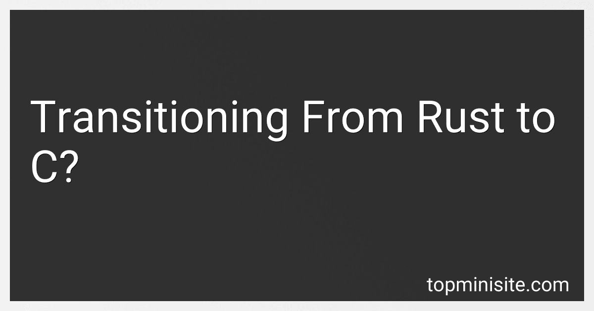 Transitioning From Rust to C? image