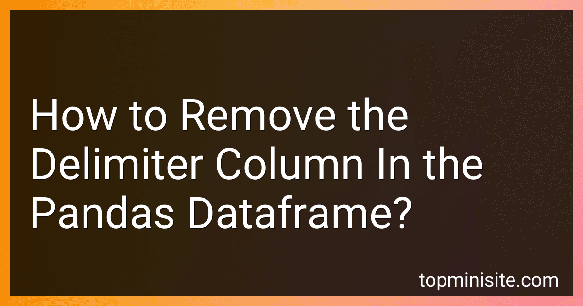 How to Remove the Delimiter Column In the Pandas Dataframe? image