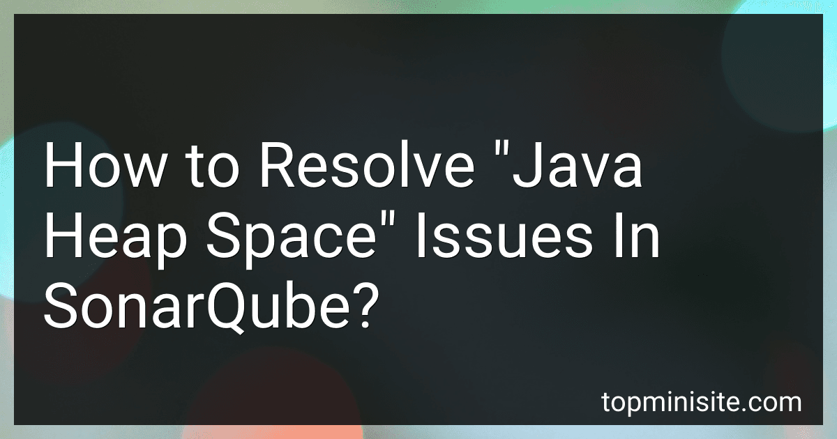 How to Resolve "Java Heap Space" Issues In SonarQube? image