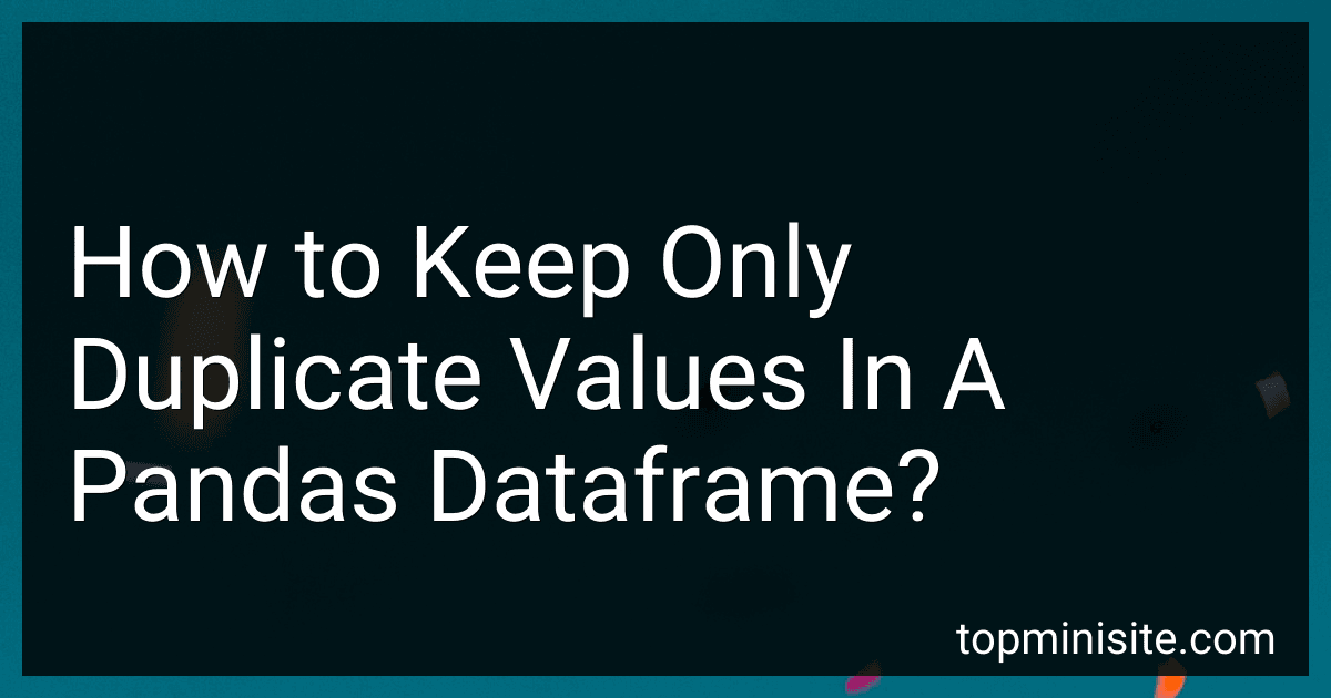 How to Keep Only Duplicate Values In A Pandas Dataframe? image
