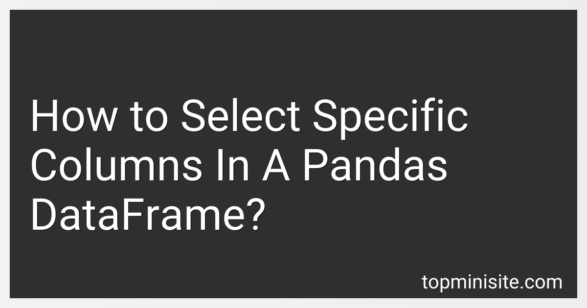 How to Select Specific Columns In A Pandas DataFrame? image