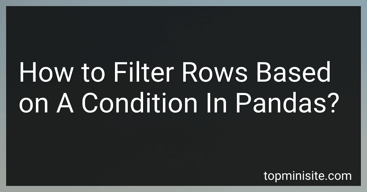 How to Filter Rows Based on A Condition In Pandas? image