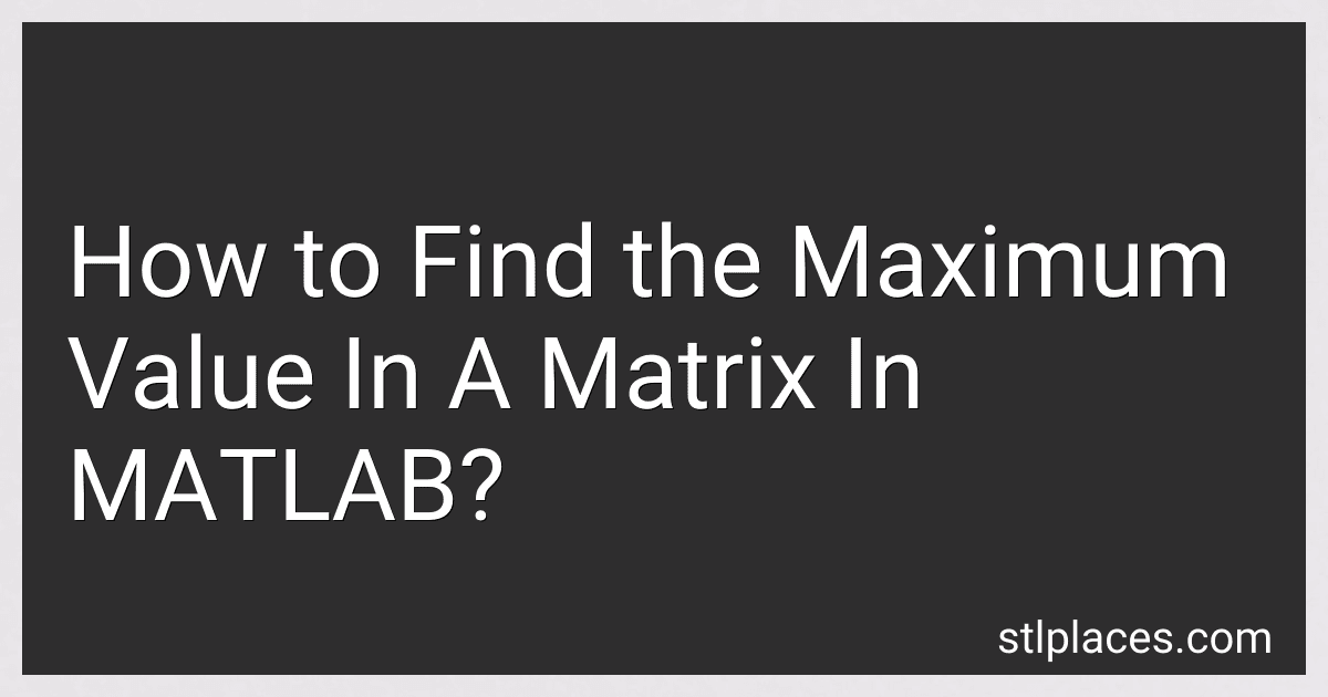 How to Find the Maximum Value In A Matrix In MATLAB? image