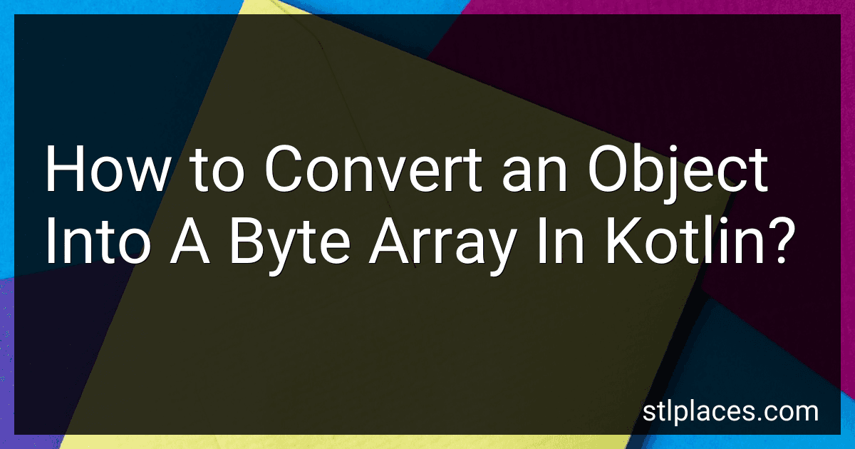 How to Convert an Object Into A Byte Array In Kotlin? preview