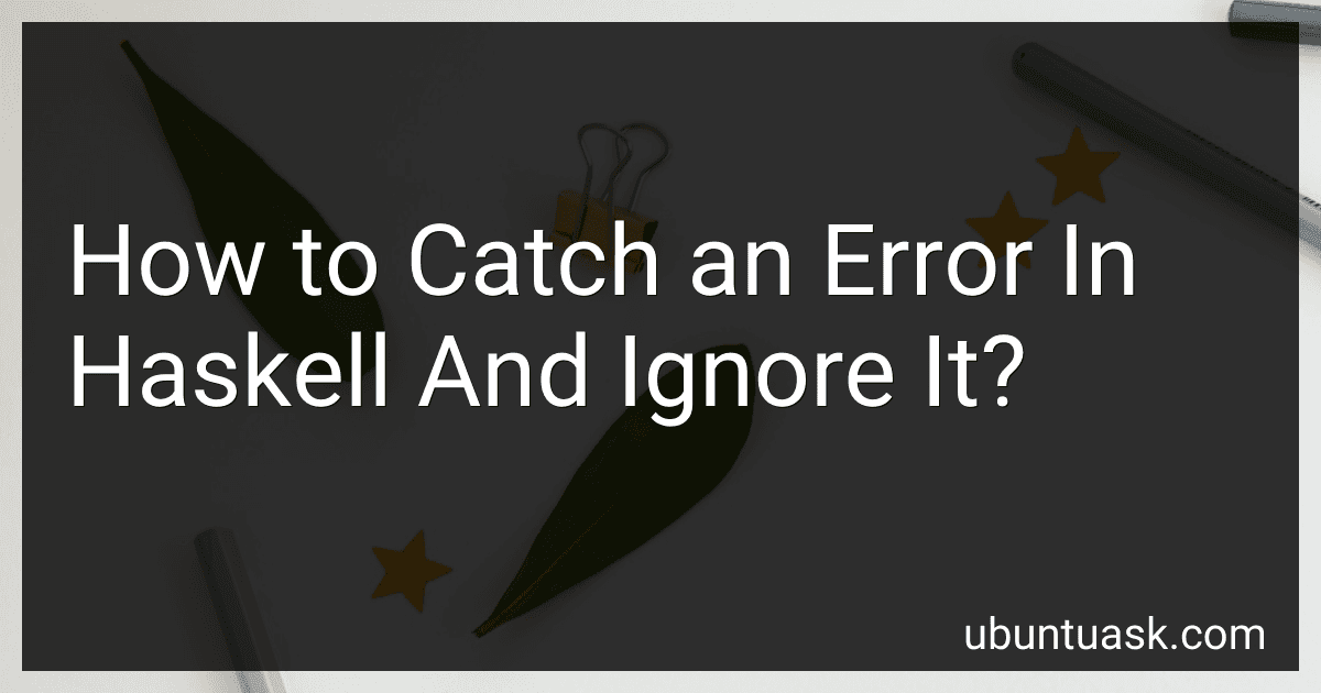 How to Catch an Error In Haskell And Ignore It? image