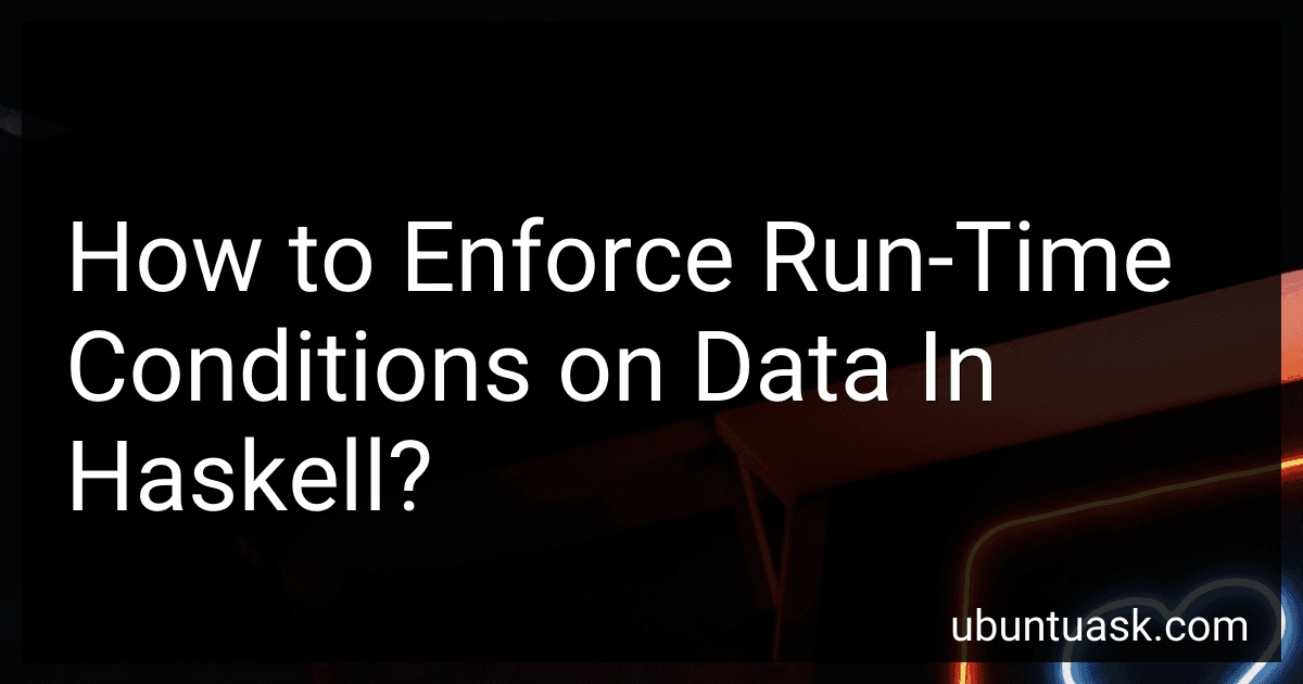 How to Enforce Run-Time Conditions on Data In Haskell? image