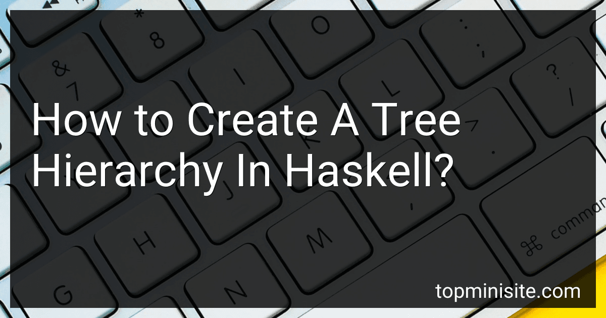 How to Create A Tree Hierarchy In Haskell? image