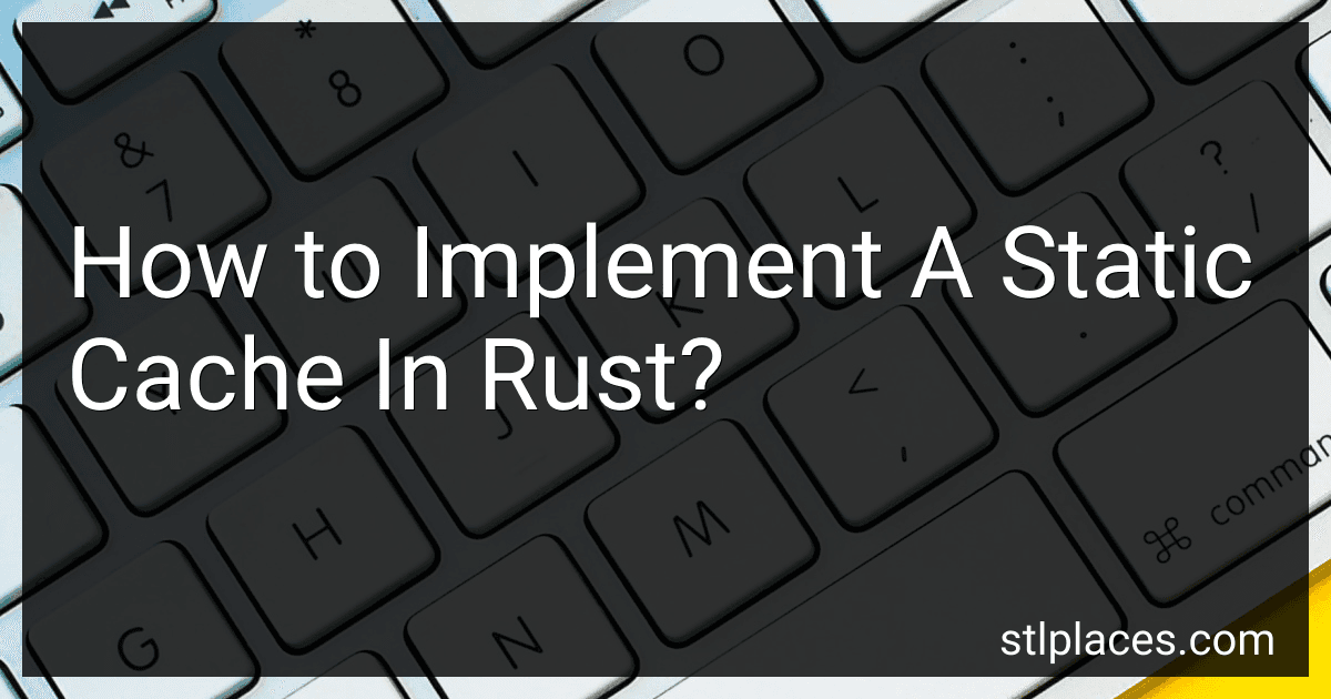 How to Implement A Static Cache In Rust? image