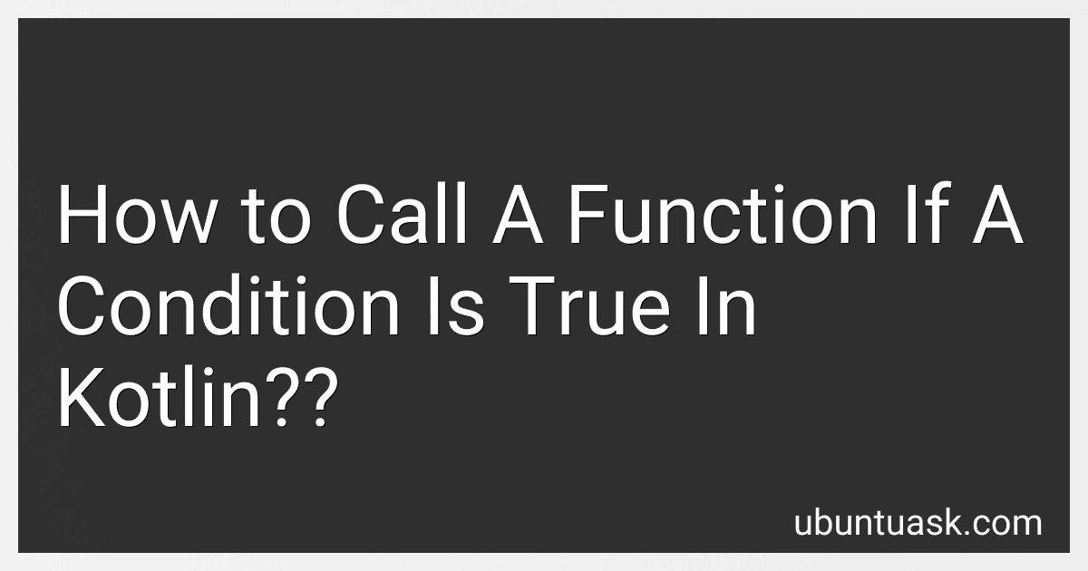 How to Call A Function If A Condition Is True In Kotlin?? image