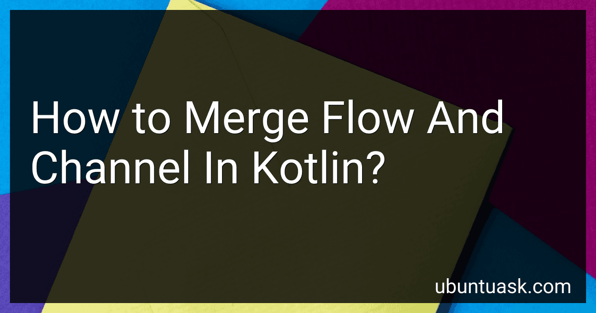 How to Merge Flow And Channel In Kotlin? image