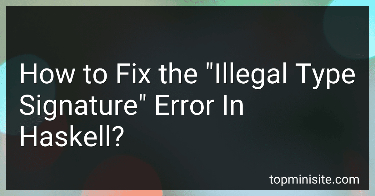How to Fix the "Illegal Type Signature" Error In Haskell? image