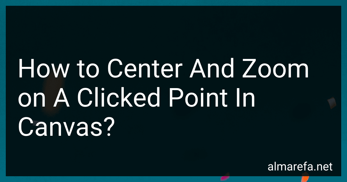 How to Center And Zoom on A Clicked Point In Canvas? image