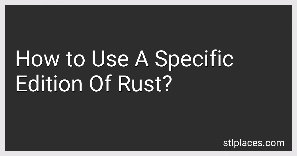 How to Use A Specific Edition Of Rust? preview