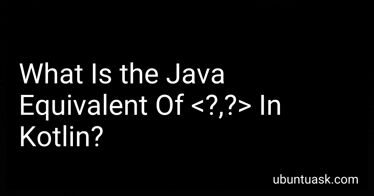 What Is the Java Equivalent Of <?,?> In Kotlin? image
