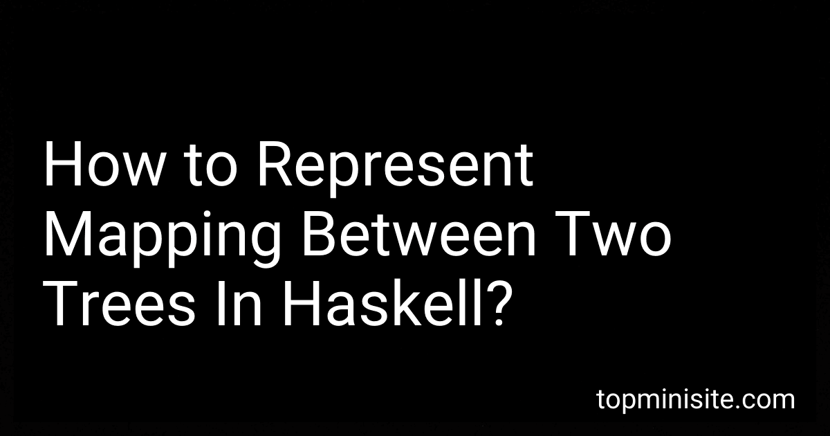 How to Represent Mapping Between Two Trees In Haskell? image