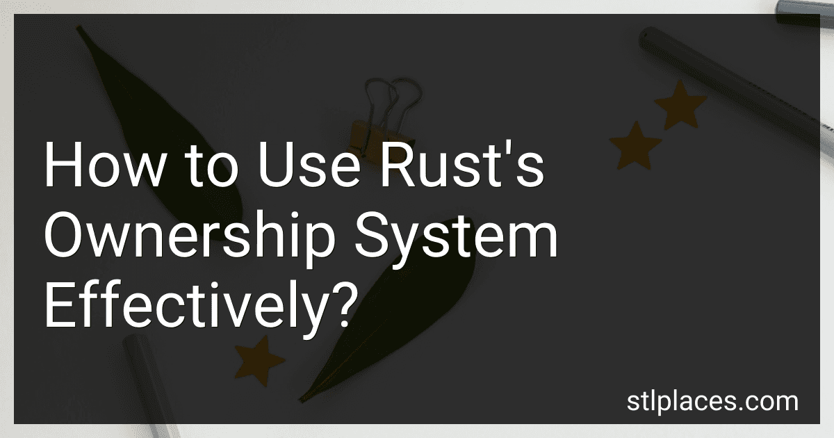 How to Use Rust's Ownership System Effectively? image
