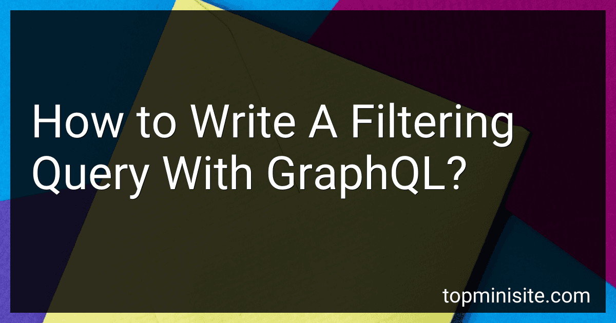 How to Write A Filtering Query With GraphQL? image