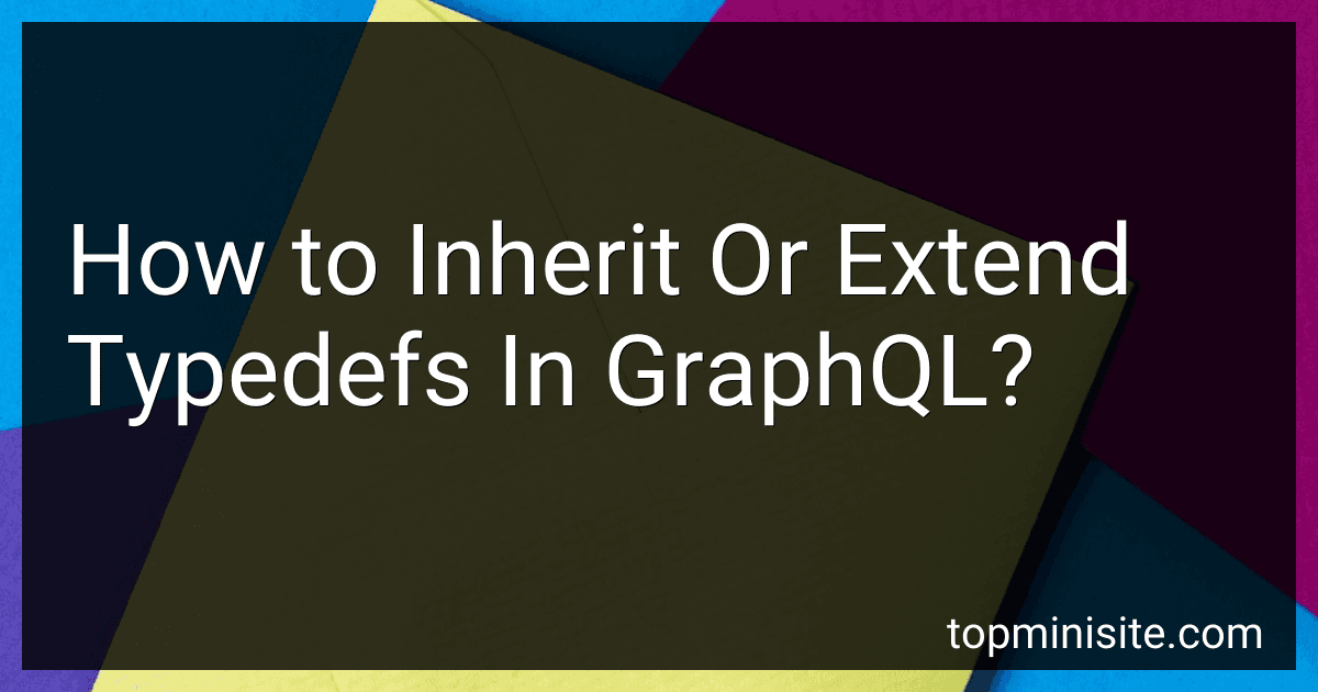 How to Inherit Or Extend Typedefs In GraphQL? image