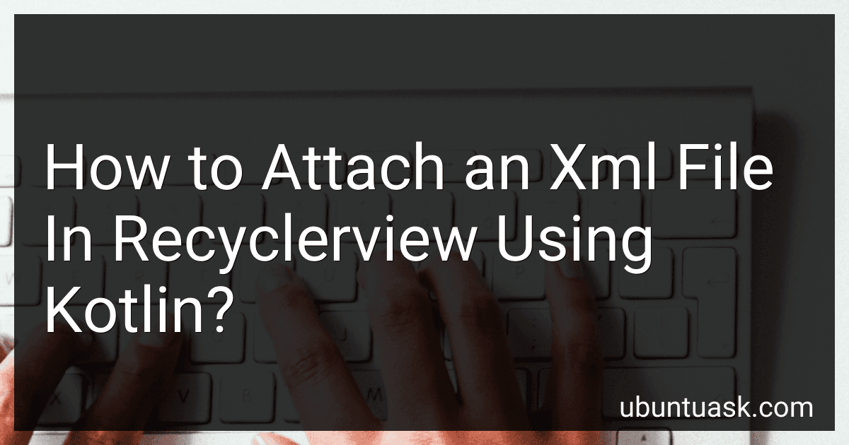 How to Attach an Xml File In Recyclerview Using Kotlin? image