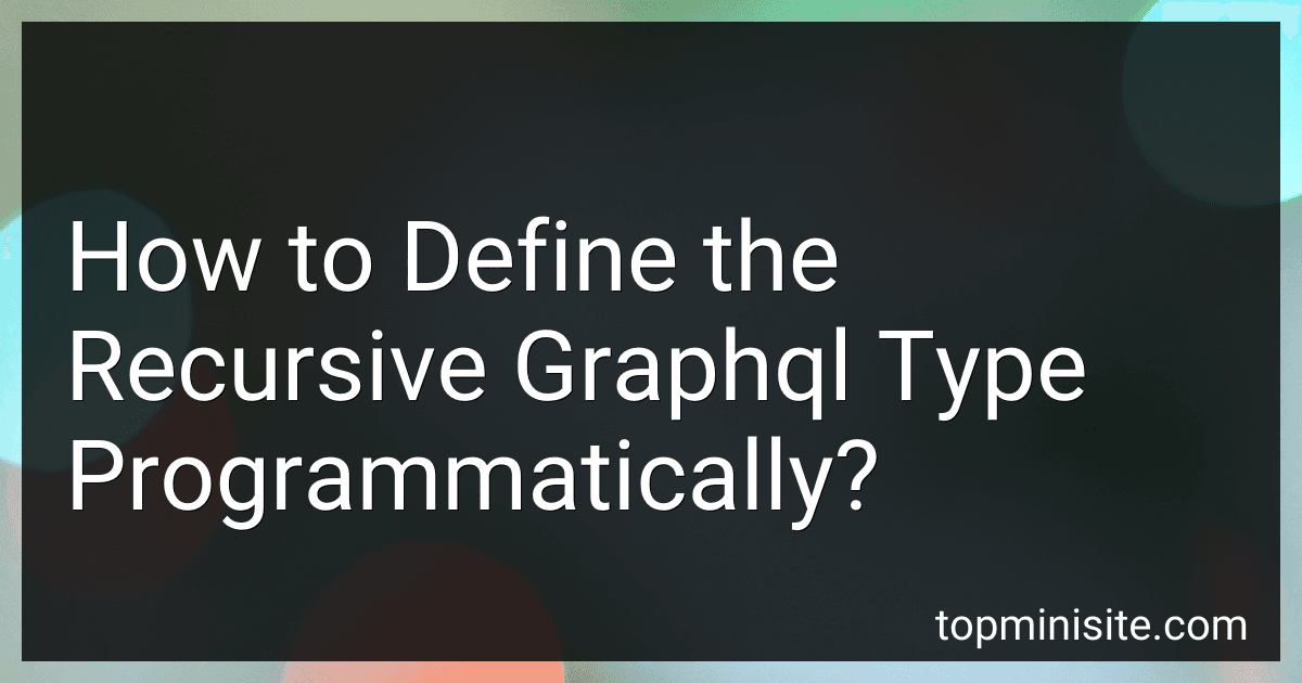 How to Define the Recursive Graphql Type Programmatically? image