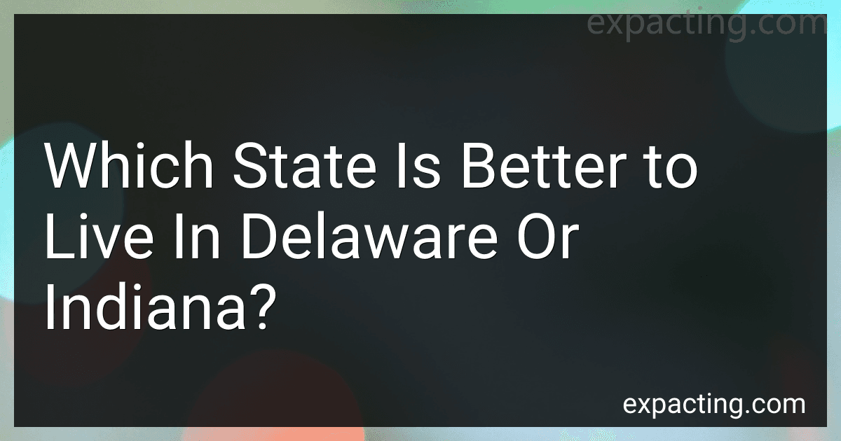 Which State Is Better to Live In Delaware Or Indiana? preview