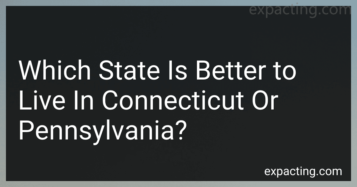 Which State Is Better to Live In Connecticut Or Pennsylvania? preview