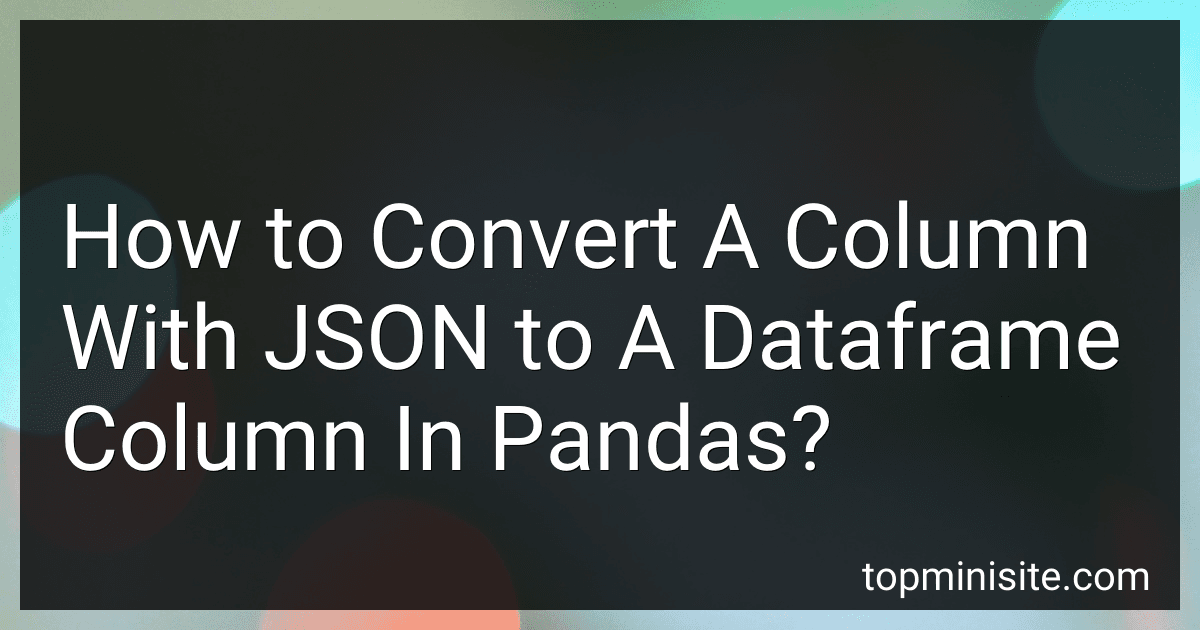 How to Convert A Column With JSON to A Dataframe Column In Pandas? image