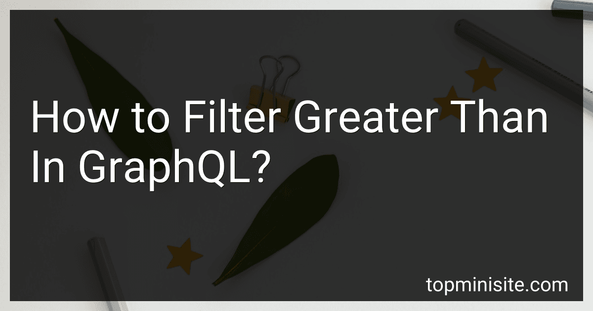 How to Filter Greater Than In GraphQL? image