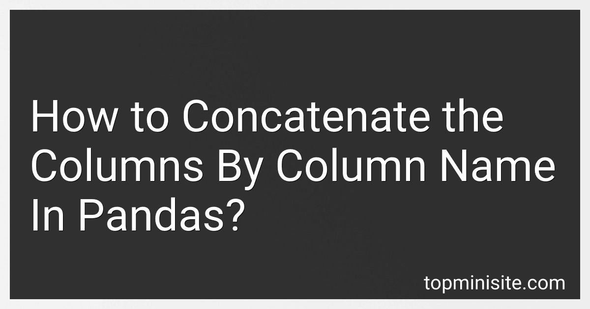 How to Concatenate the Columns By Column Name In Pandas? image